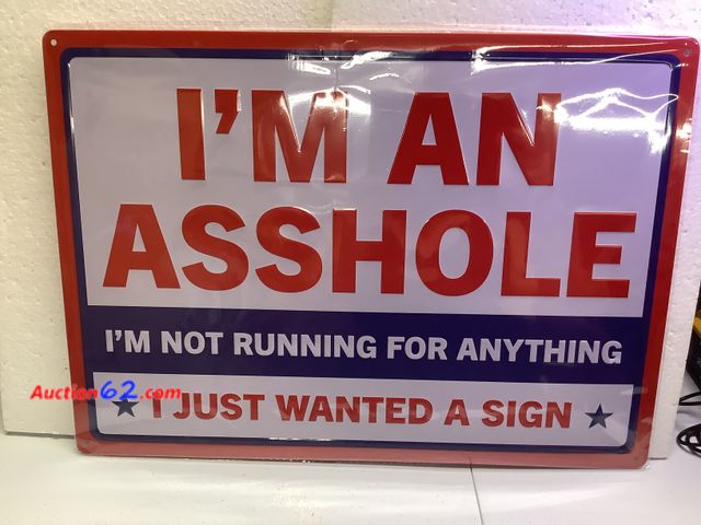 Lot 44-6043f - “I’M AN A$$HOLE, I’M NOT RUNNING FOR ANYTHING, *I JUST WANTED A SIGN* Appears New, A basic inspection has been given to this item. Sold AS-I...