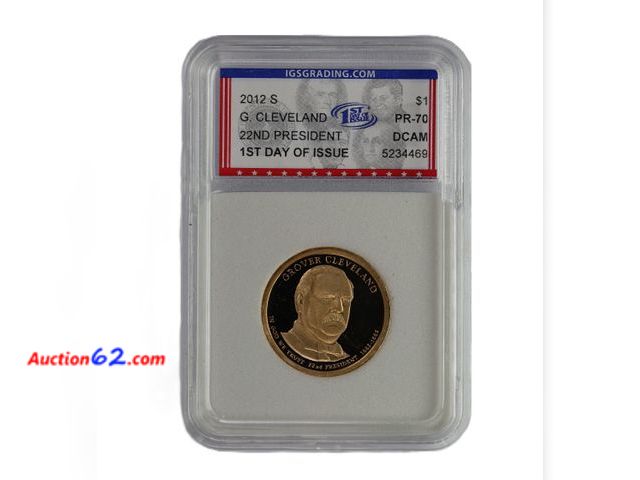 Lot 44-8354m - 2012-S GROVER CLEVELAND PRESIDENTIAL (1ST TERM) DOLLAR PROOF GRADED PR-70 DCAM 1ST DAY OF ISSUE (PERFECT GRADE!) BY IGS.-NT
