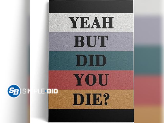 Lot 58-36762 - New decorative YEAH BUT DID YOU DIE?.. wall canvas