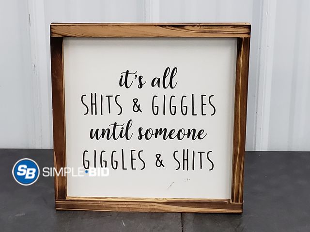 Lot 58-67487 - "It's All Shits and Giggles Until Someone Giggles and Shits" Sign