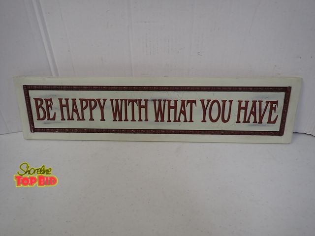 Lot 59-21087 - "Be Happy with What You Have" signage - 26" long x 6 1/4" high - a great sign for the times!!